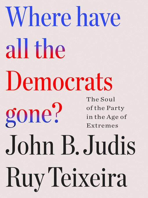 Title details for Where Have All the Democrats Gone? by Ruy Teixeira - Wait list